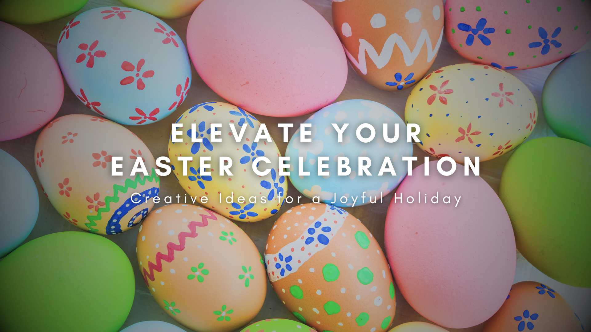 Elevate Your Easter Celebration Creative Ideas for a Joyful Holiday