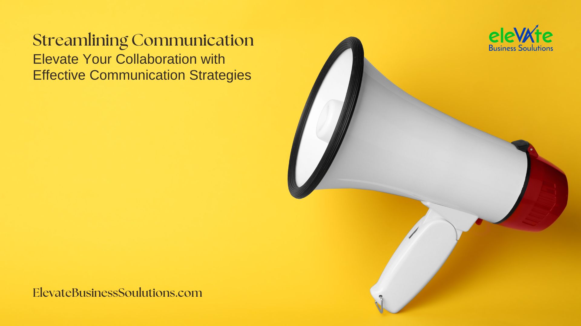 Streamlining Communication Elevate Your Collaboration with Effective Communication Strategies