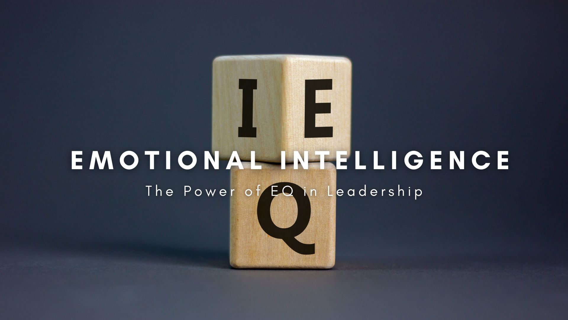 The Power of Emotional Intelligence in Leadership